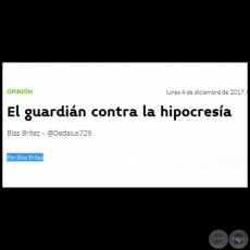 EL GUARDIÁN CONTRA LA HIPOCRESÍA - Por BLAS BRÍTEZ - Lunes, 04 de Diciembre 2017 